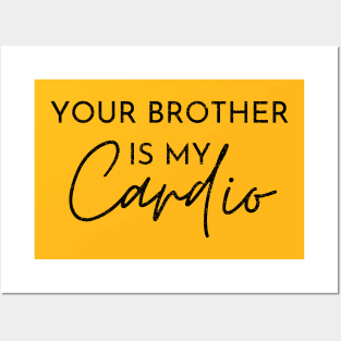 YOUR BROTHER IS MY CARDIO Posters and Art